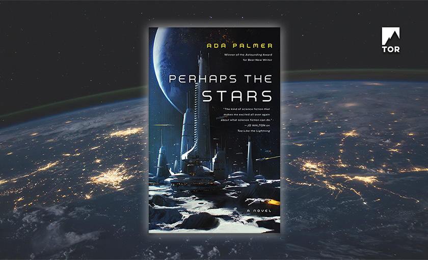 Excerpt: Perhaps the Stars by Ada Palmer - Tor/Forge Blog