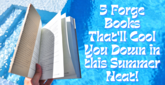 5 Forge Books That’ll Cool You Down in this Summer Heat!