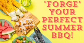 ‘Forge’ Your Perfect Summer BBQ!