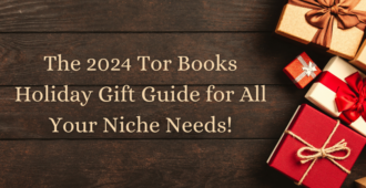 The 2024 Tor Books Holiday Gift Guide for All Your Niche Needs!